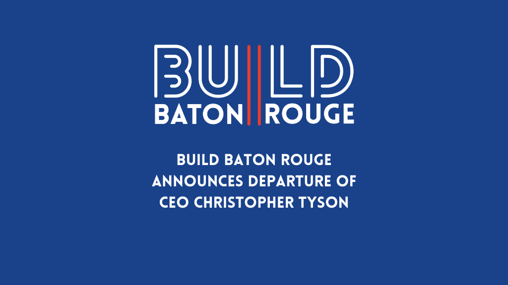 Build Baton Rouge Announces Departure of CEO Christopher Tyson