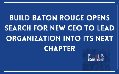 Build Baton Rouge Opens Search for New CEO to Lead Organization into Its Next Chapter